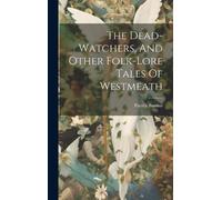 Patrick Bardan The Dead-watchers, And Other Folk-lore Tales O (Copertina rigida)