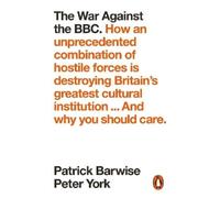 Patrick Barwise Peter York The War Against the BBC (Tascabile)