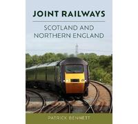 Patrick Bennett Joint Railways: Scotland and Northern England (Tascabile)