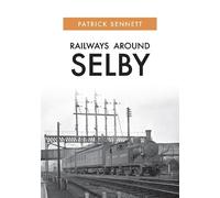 Patrick Bennett Railways Around Selby (Tascabile)