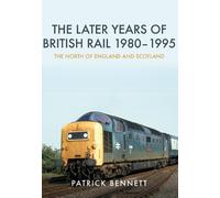 Patrick Bennett The Later Years of British Rail 1980-1995: The North (Tascabile)