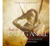 Patrick Bernard - Healing Angel (Ange de Guérison) : A Musical Quantum Prayer of Love and Healing