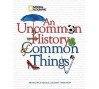 Patrick Bethanne An Uncommon History of Common Things (Copertina rigida)