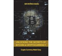 Patrick Bijou Unlocking The Secrets Of Bitcoin And Cryptocurrency (Tascabile)