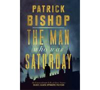 Patrick Bishop The Man Who Was Saturday (Copertina rigida)