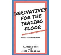 Patrick Boyle Jesse McDougall Derivatives for the Trading Floor (Tascabile)