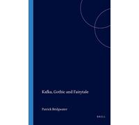 Patrick Bridgwater Kafka, Gothic and Fairytale (Tascabile)