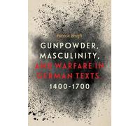 Patrick Brugh Gunpowder, Masculinity, and Warfare in German T (Copertina rigida)