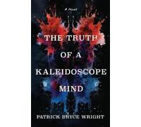 Patrick Bryce Wright The Truth Of A Kaleidoscope Mind (Tascabile)