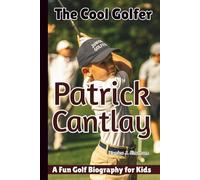 PATRICK CANTLAY: The Cool Golfer - A Fun Golf Biography for Kids