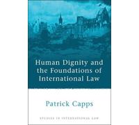 Patrick Capps Human Dignity and the Foundations of Internatio (Copertina rigida)