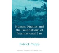 Patrick Capps Human Dignity and the Foundations of International Law (Tascabile)