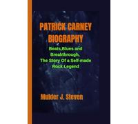 PATRICK CARNEY BIOGRAPHY: Beats, Blues and Breakthrough, The Story Of a Self-made Rock Legend