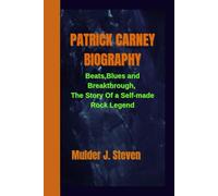 PATRICK CARNEY BIOGRAPHY: Beats, Blues and Breakthrough, The Story Of a Self-made Rock Legend