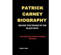 PATRICK CARNEY BIOGRAPHY: BEHIND THE DRUMS OF THE BLACK KEYS: The Untold Story of Rock’s Relentless Beatmaker