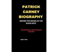 PATRICK CARNEY BIOGRAPHY: BEHIND THE DRUMS OF THE BLACK KEYS: The Untold Story of Rock’s Relentless Beatmaker