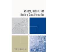 Patrick Carroll Science, Culture, and Modern State Formation (Copertina rigida)