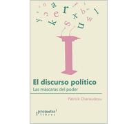 Patrick Charaud El discurso político: Las máscaras del poder (COMUNI (Tascabile)