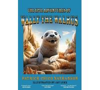 Patrick Chico Nathanson The Epic Adventures of Wally the Walrus (Tascabile)