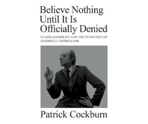 Patrick Cockbur Believe Nothing until It Is Officially Denie (Copertina rigida)