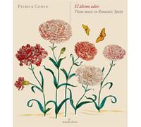 Patrick Cohen El Ultimo Adios: Piano Music in Romantic Spain (CD) Album