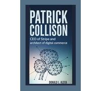 PATRICK COLLISON: CEO of Stripe and Architect of Digital Commerce