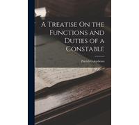 Patrick Colquho A Treatise On the Functions and Duties of a Constab (Tascabile)