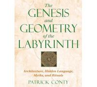Patrick Conty The Genesis and Geometry of the Labyrinth (Tascabile)