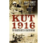 Patrick Crowley Kut 1916: The Forgotten British Disaster in Iraq (Tascabile)