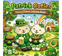 Patrick Cuties: Cozy & Funny Coloring Book for Adults and Teens: Cute Animal Coloring Pages with Lucky Clovers, Cozy Scenes, Fun Hygge Vibes and Festive St. Patrick’s Day