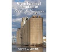 Patrick D Lapinski The Grain Terminal Elevators of Duluth-Superior (Tascabile)