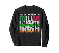 Patrick Day 364 Giorni all'anno Sono italiano ma oggi sono irlandese Felpa
