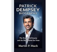 PATRICK DEMPSEY BIOGRAPHY: The Rise of McDreamy and the Man Behind the Fame