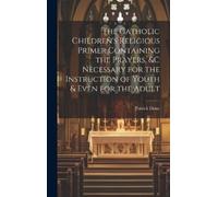 Patrick Denn The Catholic Children's Religious Primer Contain (Copertina rigida)