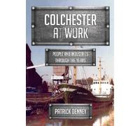 Patrick Denney Colchester at Work (Tascabile) At Work