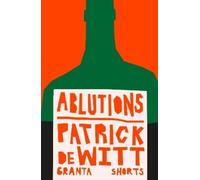 Patrick deWitt Ablutions (Tascabile) Granta Shorts
