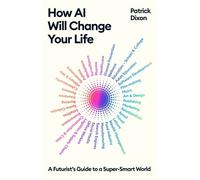 Patrick Dixon How AI Will Change Your Life (Tascabile)