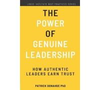 Patrick Donahue The Power of Genuine Leadership (Tascabile)