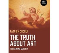 Patrick Doorly Truth about Art, The - Reclaiming quality (Tascabile)