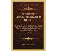 Patrick Dunlop Shaw The Negotiable Instruments Act, Act 26 Of 1881 (Tascabile)