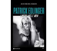 Patrick Edlinger. Libero nell'aria
