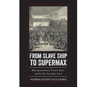 Patrick Elliot Alexander From Slave Ship to Supermax (Tascabile)