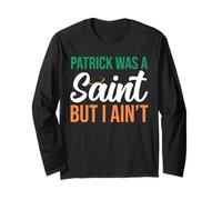 Patrick Era Un Santo, ma io Non Sono St. Patricks Maglia a Manica