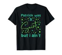 Patrick Era Un Santo, ma Non Sono Il Giorno di San Paddies, Verde audace Maglietta