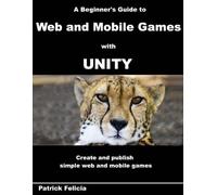 Patrick Felicia A Beginner's Guide to Web and Mobile Games with Unit (Tascabile)