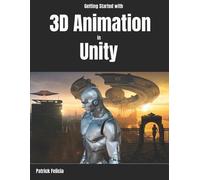 Patrick Felicia Getting Started with 3D Animation in Unity (Tascabile)