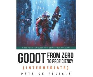 Patrick Felicia Godot from Zero to Proficiency (Intermediate) (Tascabile)