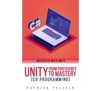 Patrick Felicia Unity from Proficiency to Mastery (C# Programming) (Tascabile)