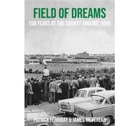 Field of Dreams: 150 Years at The County Ground, Hove by Patrick Ferriday