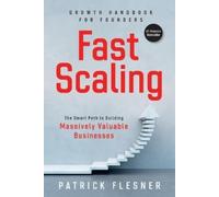 FastScaling: The Smart Path to Building Massively Valuable Businesses